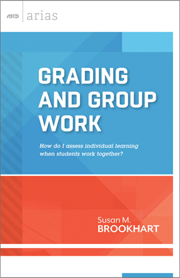 Grading and Group Work: How do I assess individual learning when students work together? (ASCD Arias)