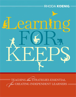 Learning for Keeps: Teaching the Strategies Essential for Creating Independent Learners EBOOK