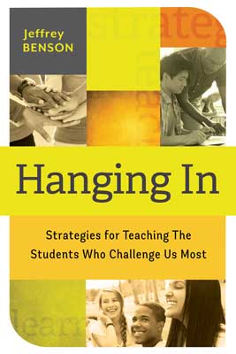 Hanging In: Strategies for Teaching the Students Who Challenge Us Most EBOOK