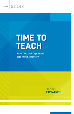 Time to Teach: How do I get organized and work smarter? (ASCD Arias)