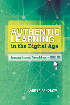 Authentic Learning in the Digital Age: Engaging Students Through Inquiry EBOOK