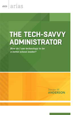 The Tech-Savvy Administrator: How do I use technology to be a better school leader? EBOOK