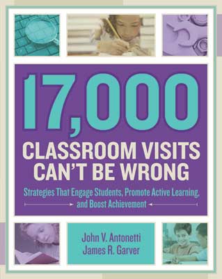 17,000 Classroom Visits Can’t Be Wrong: Strategies That Engage Students, Promote Active Learning, and Boost Achievement