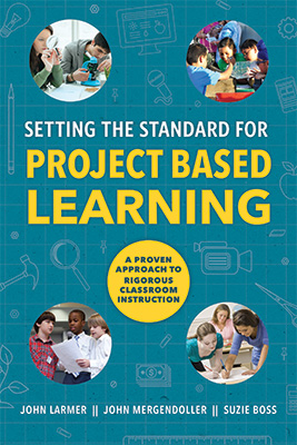 Setting the Standard for Project Based Learning: A Proven Approach to Rigorous Classroom Instruction