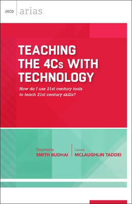 Teaching the 4 Cs with Technology: How do I use 21st century tools to teach 21st century skills? (ASCD Arias)