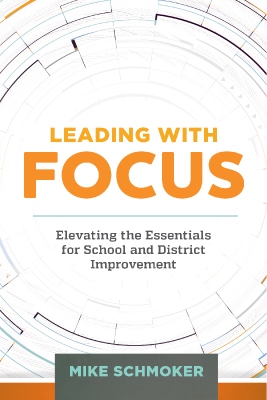 Leading with Focus: Elevating the Essentials for School and District Improvement EBOOK