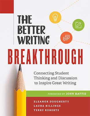 The Better Writing Breakthrough: Connecting Student Thinking and Discussion to Inspire Great Writing EBOOK