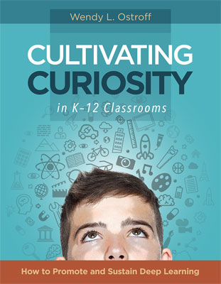 Cultivating Curiosity in K-12 Classrooms: How to Promote and Sustain Deep Learning EBOOK