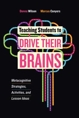 Teaching Students to Drive Their Brains: Metacognitive Strategies, Activities, and Lesson Ideas EBOOK