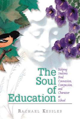 The Soul of Education: Helping Students Find Connection, Compassion, and Character at School (EBOOK)