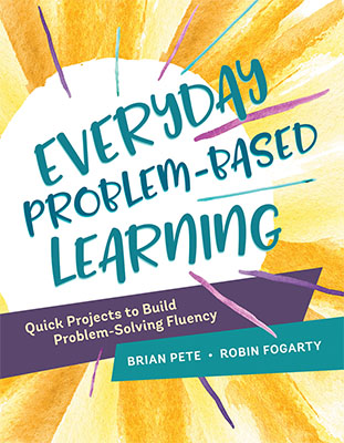 Everyday Problem-Based Learning: Quick Projects to Build Problem-Solving Fluency