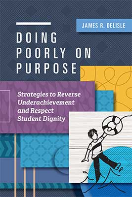 Doing Poorly on Purpose: Strategies to Reverse Underachievement and Respect Student Dignity EBOOK