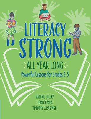 Literacy Strong All Year Long: Powerful Lessons for Grades 3–5