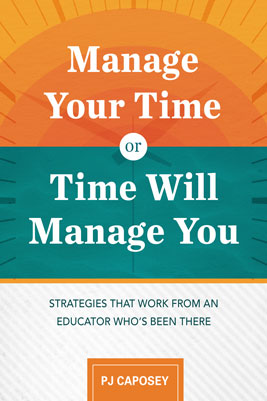 Manage Your Time or Time Will Manage You: Strategies That Work from an Educator Who's Been There