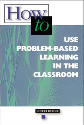 How to Use Problem Based Learning in the Classroom (EBOOK)