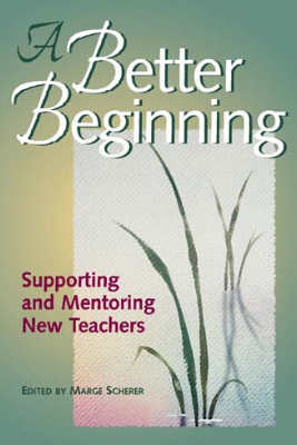 A Better Beginning: Supporting Mentoring New Teachers - Digital Edition