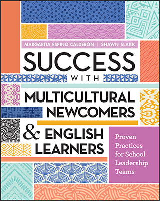 Success with Multicultural Newcomers & English Learners: Proven Practices for School Leadership Teams