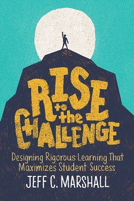 Rise to the Challenge: Designing Rigorous Learning That Maximizes Student Success EBOOK