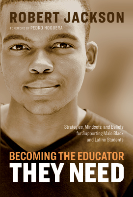 Becoming the Educator They Need: Strategies, Mindsets, and Beliefs for Supporting Male Black and Latino Students 