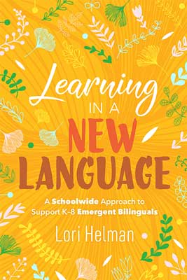 Learning in a New Language: A Schoolwide Approach to Support K–8 Emergent Bilinguals