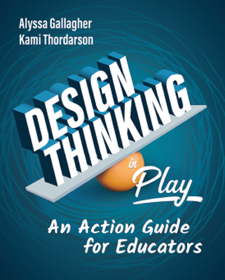 Design Thinking in Play: An Action Guide for Educators