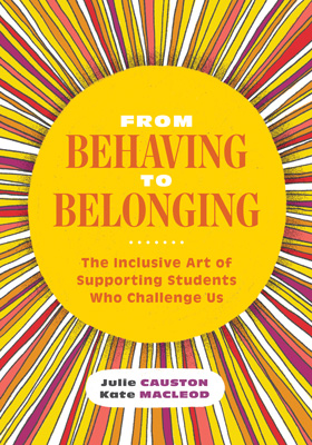 From Behaving to Belonging: The Inclusive Art of Supporting Students Who Challenge Us EBOOK
