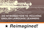 An Introduction to Teaching English Language Learners (Reimagined)