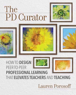 The PD Curator: How to Design Peer-to-Peer Professional Learning That Elevates Teachers and Teaching EBOOK