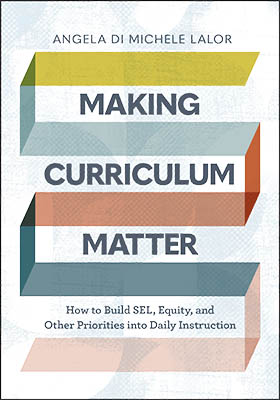 Making Curriculum Matter: How to Build SEL, Equity, and Other Priorities into Daily Instruction