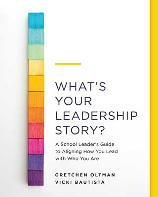 What's Your Leadership Story? A School Leader’s Guide to Aligning How You Lead with Who You Are 