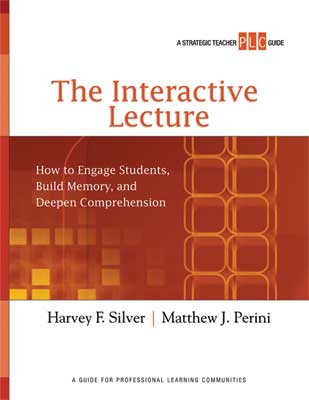 The Interactive Lecture: How to Engage Students, Build Memory, and Deepen Comprehension (A Strategic Teacher PLC Guide)