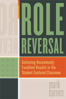 Role Reversal: Achieving Uncommonly Excellent Results in the Student-Centered Classroom EBOOK